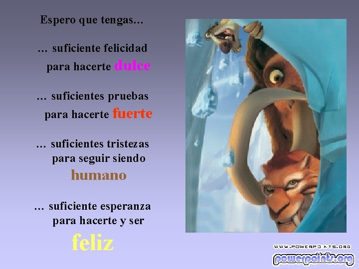 Espero que tengas… … suficiente felicidad para hacerte dulce … suficientes pruebas para hacerte