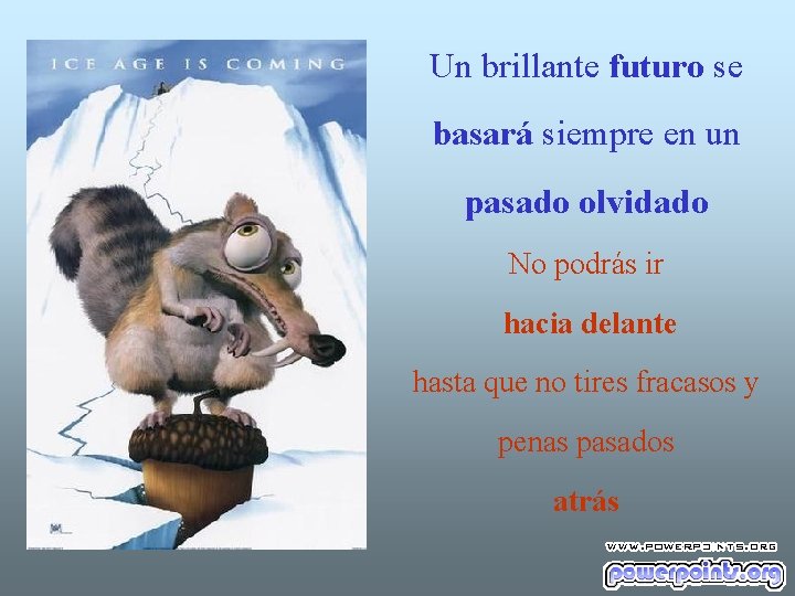 Un brillante futuro se basará siempre en un pasado olvidado No podrás ir hacia