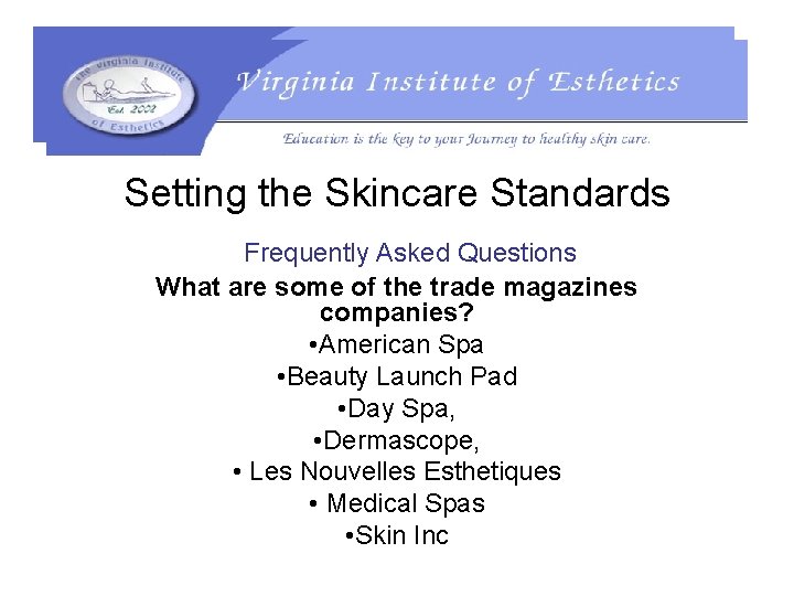 Setting the Skincare Standards Frequently Asked Questions What are some of the trade magazines