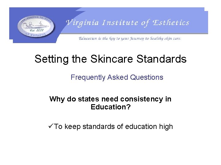 Setting the Skincare Standards Frequently Asked Questions Why do states need consistency in Education?