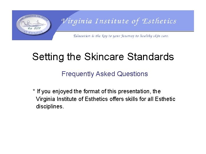 Setting the Skincare Standards Frequently Asked Questions * If you enjoyed the format of