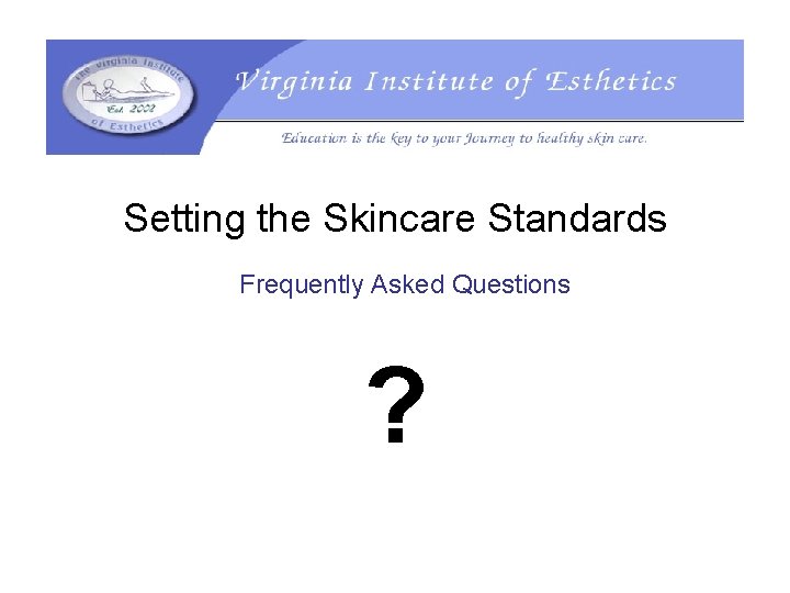 Setting the Skincare Standards Frequently Asked Questions ? 