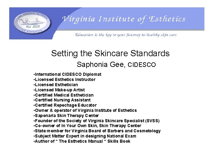 Setting the Skincare Standards Saphonia Gee, CIDESCO • International CIDESCO Diplomat • Licensed Esthetics