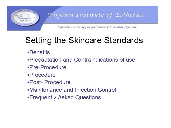Setting the Skincare Standards • Benefits • Precautation and Contraindications of use • Pre-Procedure