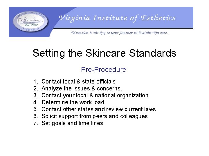 Setting the Skincare Standards Pre-Procedure 1. 2. 3. 4. 5. 6. 7. Contact local
