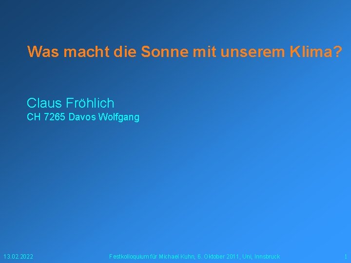 Was macht die Sonne mit unserem Klima? Claus Fröhlich CH 7265 Davos Wolfgang 13.