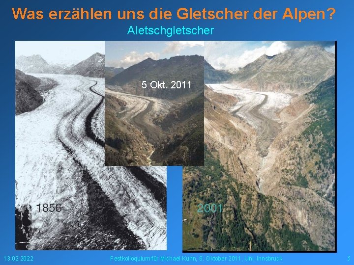 Was erzählen uns die Gletscher der Alpen? Aletschgletscher 5 Okt. 2011 13. 02. 2022