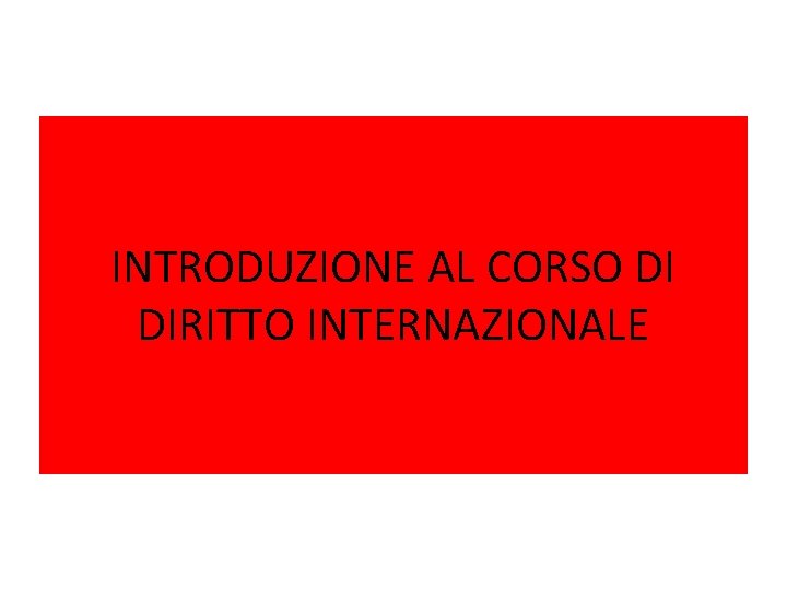 INTRODUZIONE AL CORSO DI DIRITTO INTERNAZIONALE 