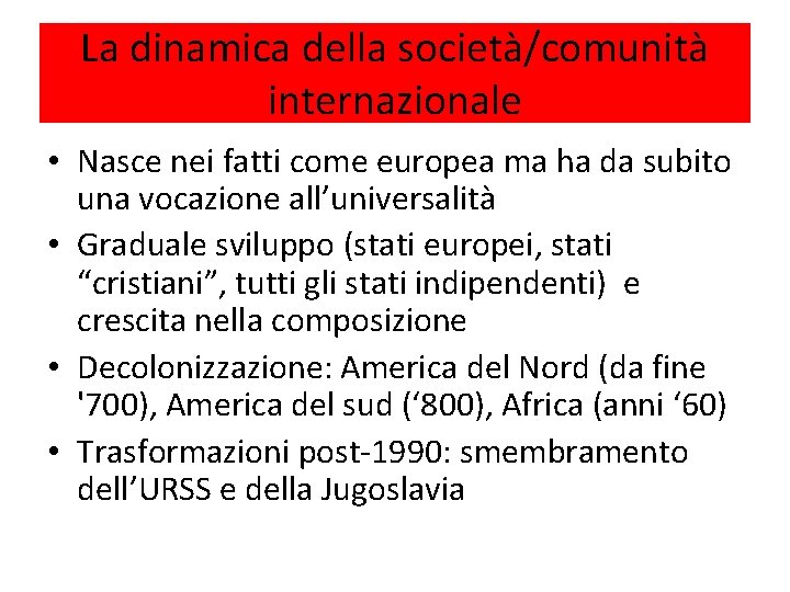 La dinamica della società/comunità internazionale • Nasce nei fatti come europea ma ha da