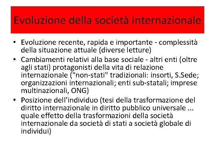 Evoluzione della società internazionale • Evoluzione recente, rapida e importante - complessità della situazione