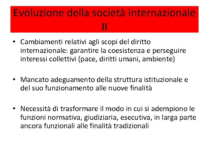 Evoluzione della società internazionale II • Cambiamenti relativi agli scopi del diritto internazionale: garantire