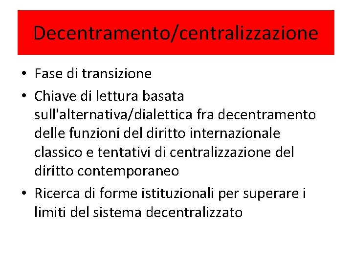 Decentramento/centralizzazione • Fase di transizione • Chiave di lettura basata sull'alternativa/dialettica fra decentramento delle