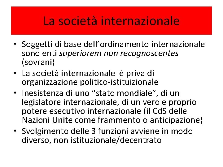 La società internazionale • Soggetti di base dell’ordinamento internazionale sono enti superiorem non recognoscentes