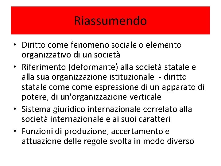 Riassumendo • Diritto come fenomeno sociale o elemento organizzativo di un società • Riferimento