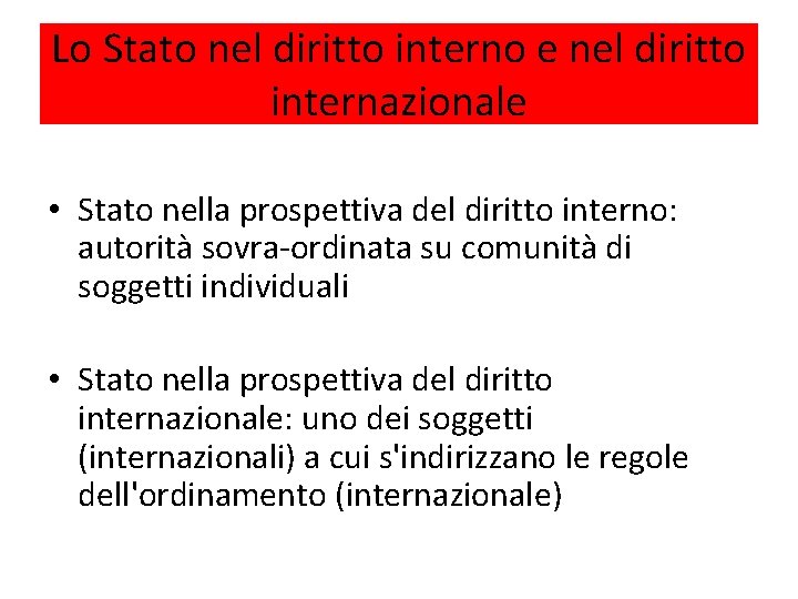 Lo Stato nel diritto interno e nel diritto internazionale • Stato nella prospettiva del