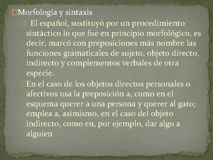 �Morfología y sintaxis � El español, sustituyó por un procedimiento sintáctico lo que fue