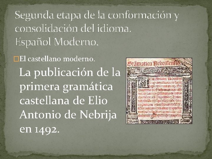 Segunda etapa de la conformación y consolidación del idioma. Español Moderno. �El castellano moderno.