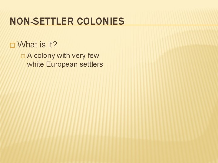 NON-SETTLER COLONIES � What is it? � A colony with very few white European