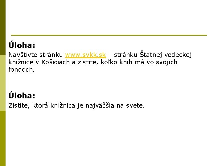 Úloha: Navštívte stránku www. svkk. sk – stránku Štátnej vedeckej knižnice v Košiciach a