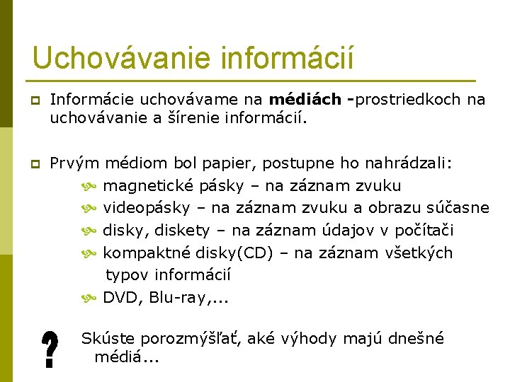 Uchovávanie informácií p Informácie uchovávame na médiách -prostriedkoch na uchovávanie a šírenie informácií. p