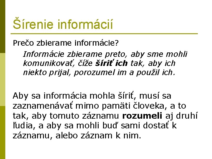 Šírenie informácií Prečo zbierame informácie? Informácie zbierame preto, aby sme mohli komunikovať, číže šíriť