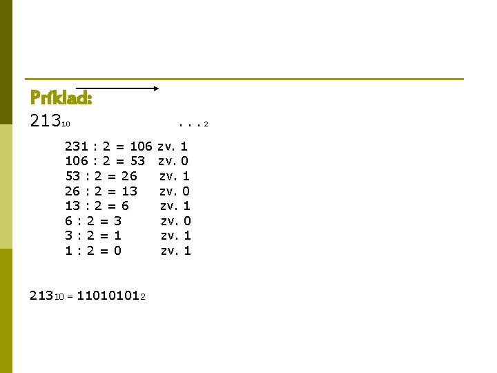 Príklad: 21310 231 : 2 = 106 : 2 = 53 53 : 2