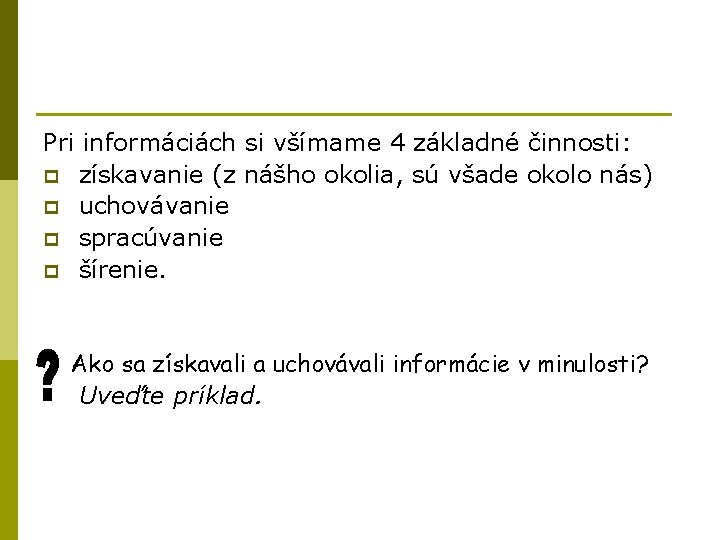 Pri informáciách si všímame 4 základné činnosti: p získavanie (z nášho okolia, sú všade