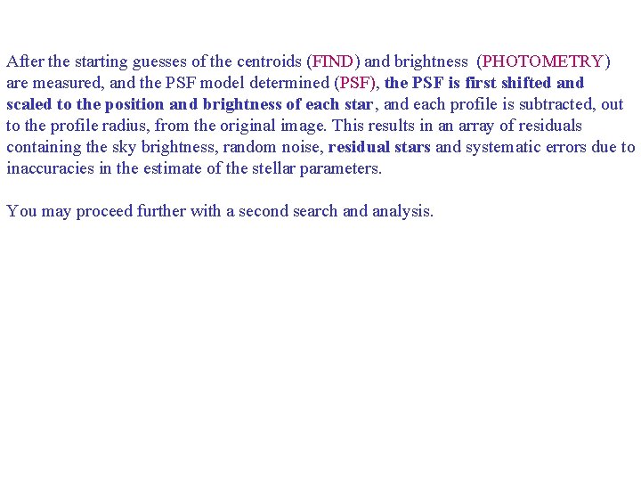 After the starting guesses of the centroids (FIND) and brightness (PHOTOMETRY) are measured, and