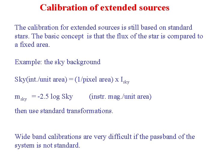 Calibration of extended sources The calibration for extended sources is still based on standard