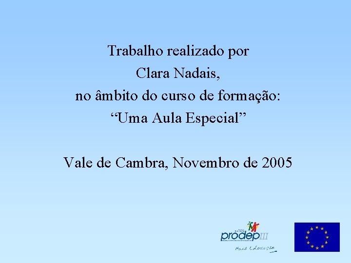 Trabalho realizado por Clara Nadais, no âmbito do curso de formação: “Uma Aula Especial”