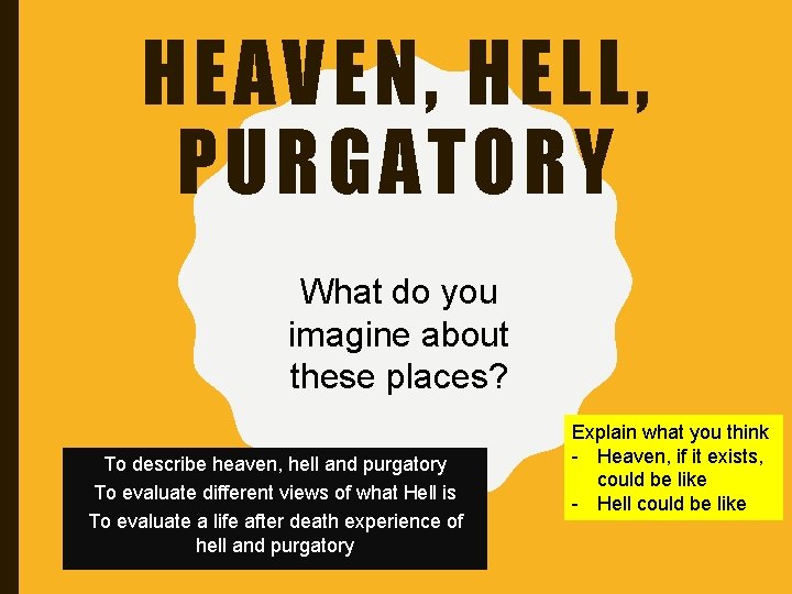 HEAVEN, HELL, PURGATORY What do you imagine about these places? To describe heaven, hell