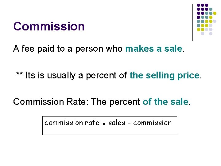 Commission A fee paid to a person who makes a sale. ** Its is
