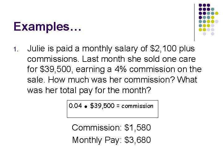 Examples… 1. Julie is paid a monthly salary of $2, 100 plus commissions. Last