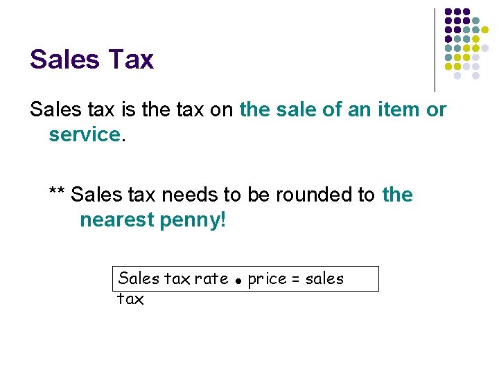 Sales Tax Sales tax is the tax on the sale of an item or