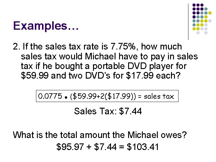Examples… 2. If the sales tax rate is 7. 75%, how much sales tax