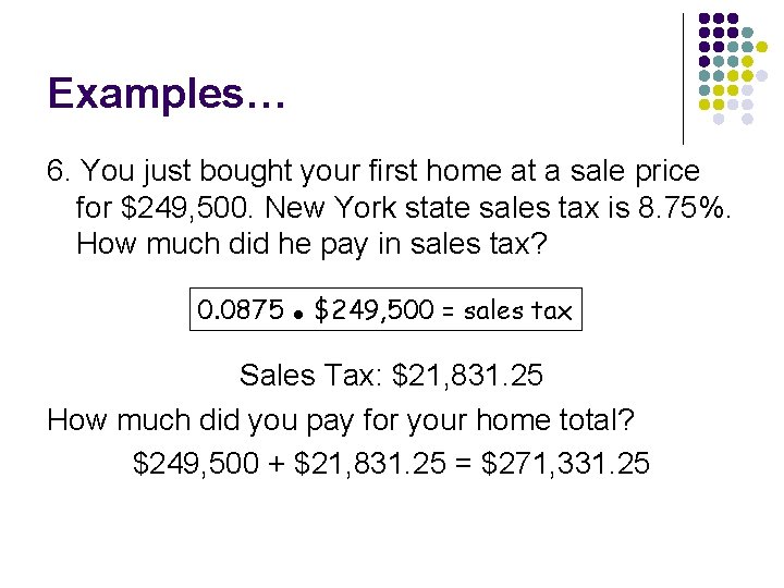 Examples… 6. You just bought your first home at a sale price for $249,