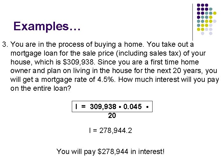 Examples… 3. You are in the process of buying a home. You take out