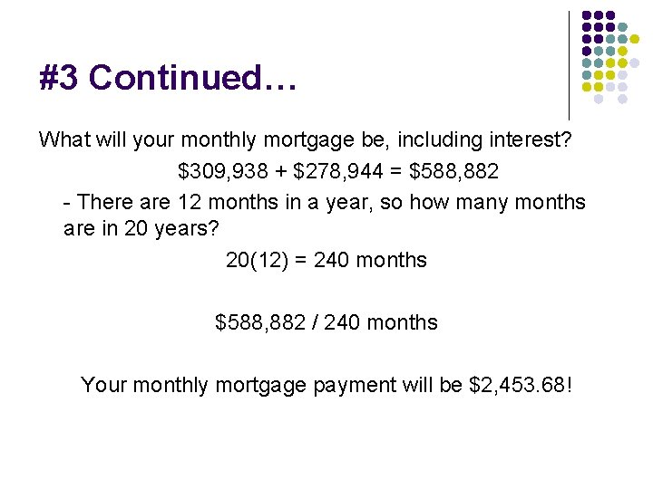 #3 Continued… What will your monthly mortgage be, including interest? $309, 938 + $278,