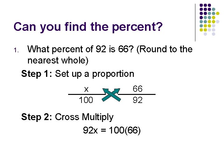 Can you find the percent? 1. What percent of 92 is 66? (Round to