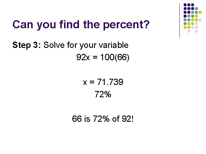 Can you find the percent? Step 3: Solve for your variable 92 x =