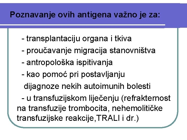 Poznavanje ovih antigena važno je za: - transplantaciju organa i tkiva - proučavanje migracija
