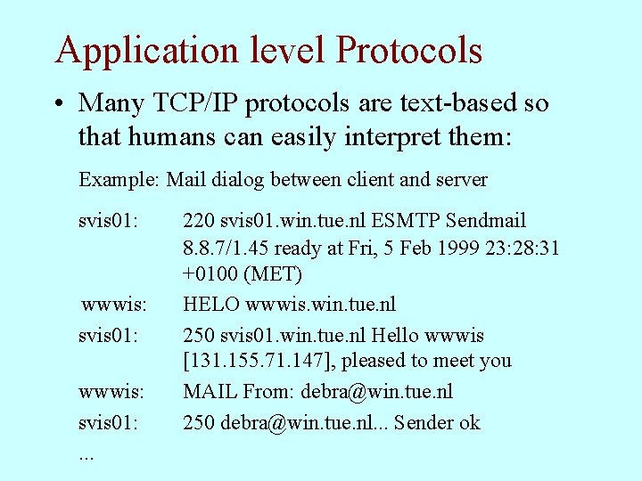 Application level Protocols • Many TCP/IP protocols are text-based so that humans can easily