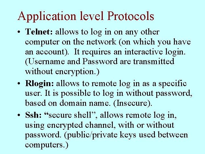 Application level Protocols • Telnet: allows to log in on any other computer on