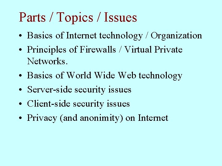 Parts / Topics / Issues • Basics of Internet technology / Organization • Principles