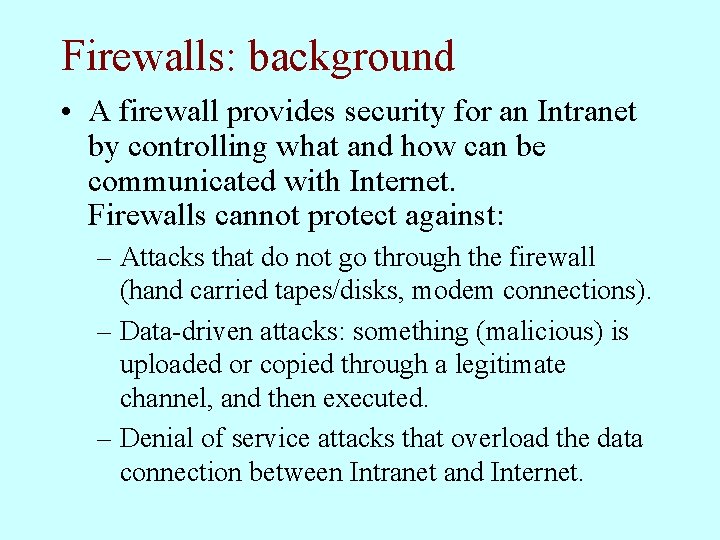 Firewalls: background • A firewall provides security for an Intranet by controlling what and