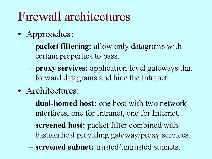Firewall architectures • Approaches: – packet filtering: allow only datagrams with certain properties to