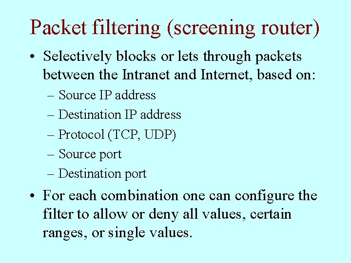 Packet filtering (screening router) • Selectively blocks or lets through packets between the Intranet