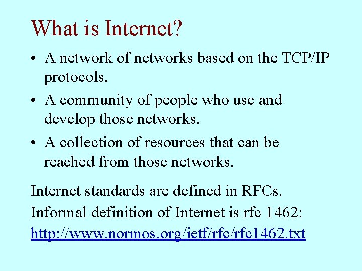 What is Internet? • A network of networks based on the TCP/IP protocols. •