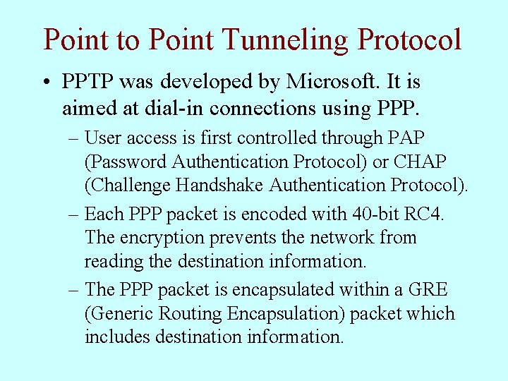 Point to Point Tunneling Protocol • PPTP was developed by Microsoft. It is aimed