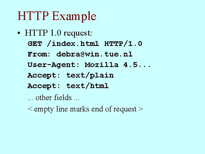 HTTP Example • HTTP 1. 0 request: GET /index. html HTTP/1. 0 From: debra@win.